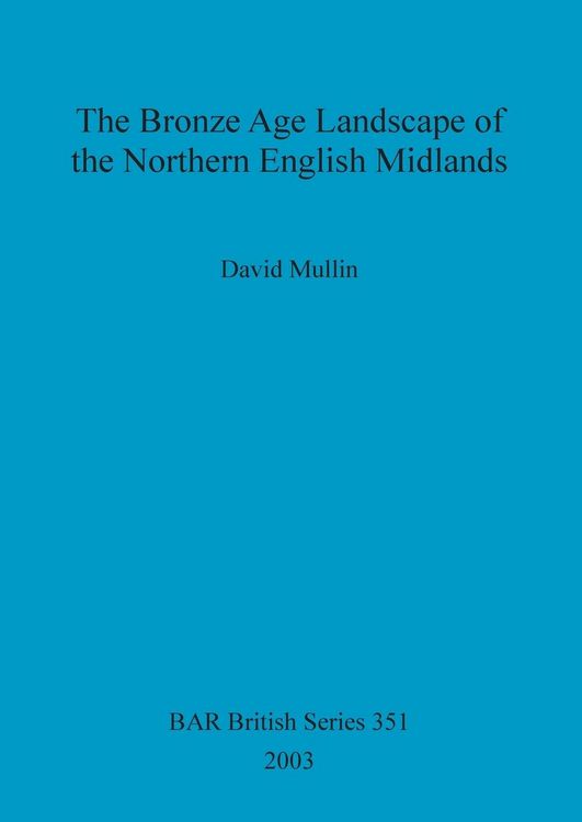 Produktbild: The Bronze Age Landscape of the Northern English Midlands