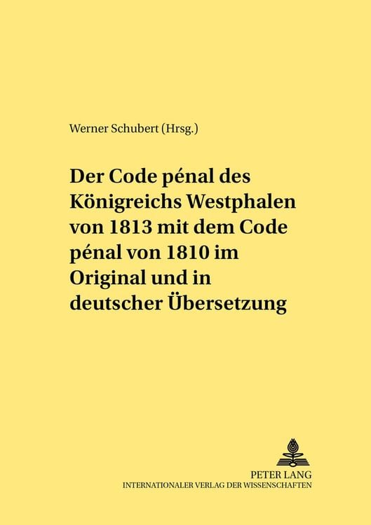 Bild vom Artikel Der Code pénal des Königreichs Westphalen von 1813 mit dem Code pénal von 1810 im Original und in deutscher Übersetzung vom Autor Werner Schubert