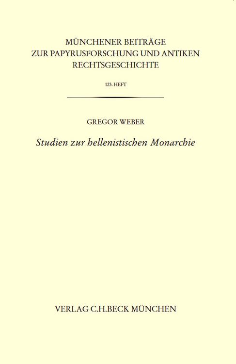 Produktbild: M&uuml;nchener Beitr&auml;ge zur Papyrusforschung Heft 123: Studien zur hellenistischen Monarchie