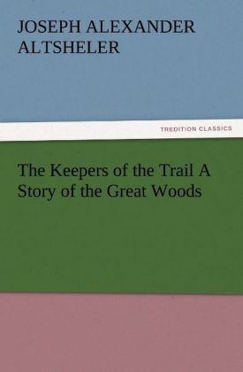 Produktbild: The Keepers of the Trail A Story of the Great Woods