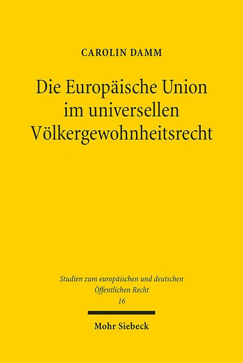 Produktbild: Die Europ&auml;ische Union im universellen V&ouml;lkergewohnheitsrecht