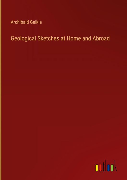 Produktbild: Geological Sketches at Home and Abroad