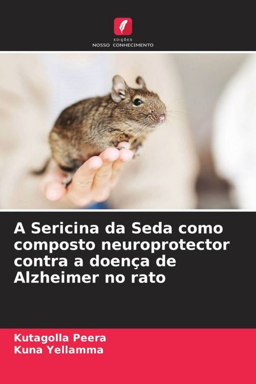 Produktbild: A Sericina da Seda como composto neuroprotector contra a doen&ccedil;a de Alzheimer no rato