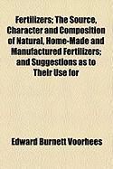 Produktbild: Fertilizers; The Source, Character and Composition of Natural, Home-Made and Manufactured Fertilizers; And Suggestions as to Their Use for