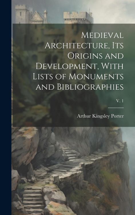 Produktbild: Medieval Architecture, Its Origins and Development, With Lists of Monuments and Bibliographies; v. 1