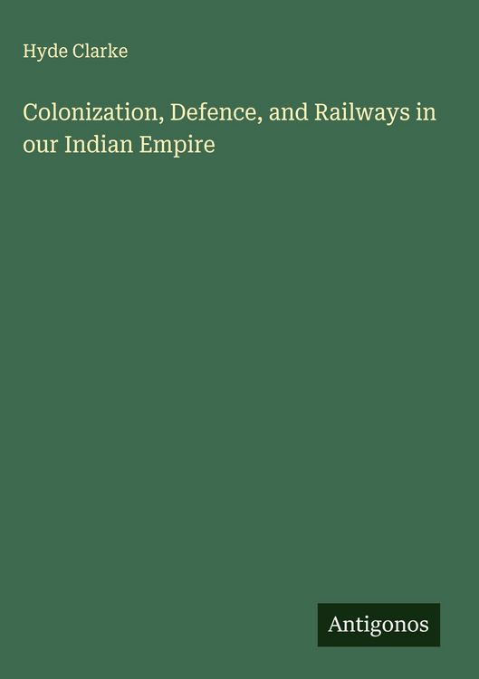 Produktbild: Colonization, Defence, and Railways in our Indian Empire