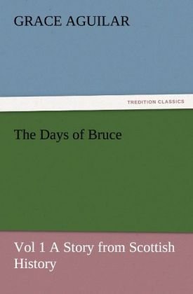 Produktbild: The Days of Bruce Vol 1 A Story from Scottish History