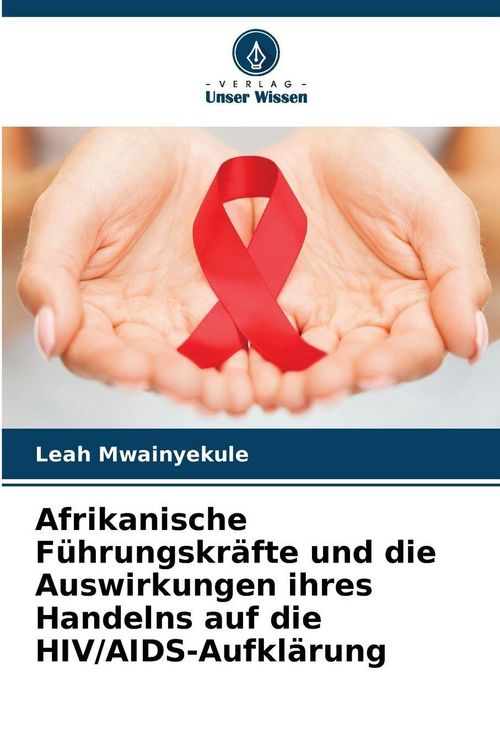 Produktbild: Afrikanische F&uuml;hrungskr&auml;fte und die Auswirkungen ihres Handelns auf die HIV/AIDS-Aufkl&auml;rung