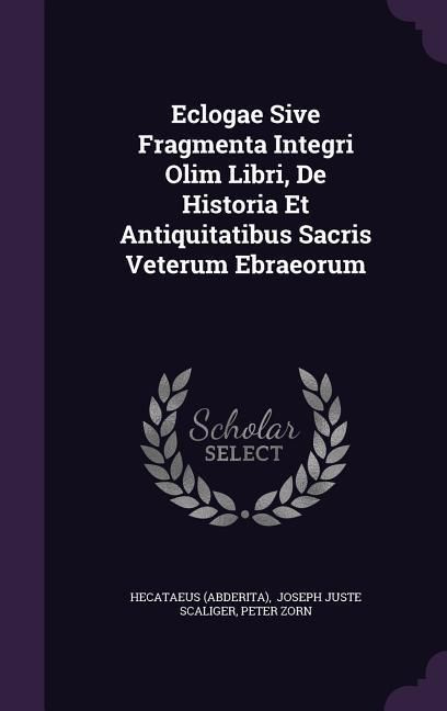 Produktbild: Eclogae Sive Fragmenta Integri Olim Libri, De Historia Et Antiquitatibus Sacris Veterum Ebraeorum