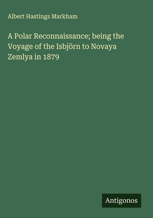 Produktbild: A Polar Reconnaissance; being the Voyage of the Isbj&ouml;rn to Novaya Zemlya in 1879