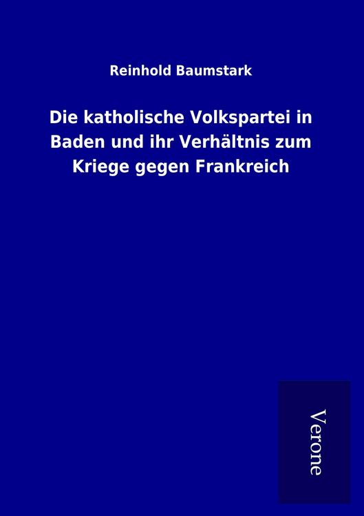 Produktbild: Die katholische Volkspartei in Baden und ihr Verh&auml;ltnis zum Kriege gegen Frankreich