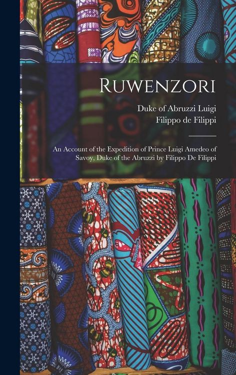 Produktbild: Ruwenzori; an Account of the Expedition of Prince Luigi Amedeo of Savoy, Duke of the Abruzzi by Filippo de Filippi