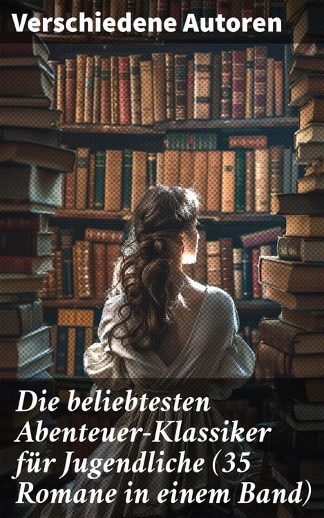 Produktbild: Die beliebtesten Abenteuer-Klassiker f&uuml;r Jugendliche (35 Romane in einem Band)