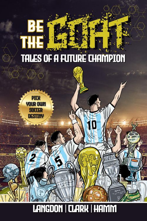 Produktbild: Be The G.O.A.T. - A Pick Your Own Soccer Destiny Story: Tales Of A Future Champion