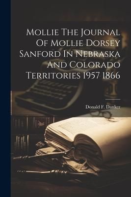 Produktbild: Mollie The Journal Of Mollie Dorsey Sanford In Nebraska And Colorado Territories 1957 1866