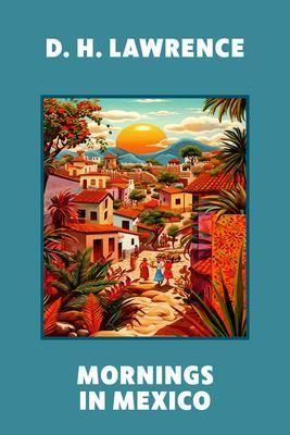 Produktbild: Mornings in Mexico (Warbler Classics Annotated Edition)
