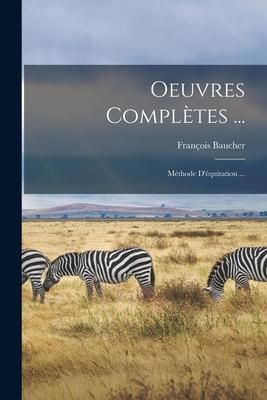 Produktbild: Oeuvres Compl&egrave;tes ...: M&eacute;thode D'&eacute;quitation ...