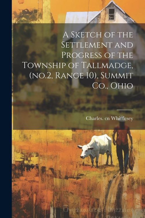 Produktbild: A Sketch of the Settlement and Progress of the Township of Tallmadge, (no.2, Range 10), Summit Co., Ohio