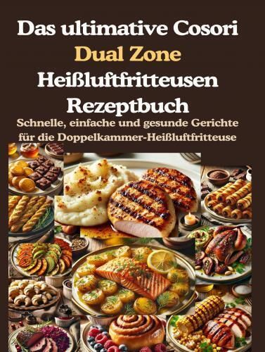 Produktbild: Das ultimative Cosori Dual Zone Hei&szlig;luftfritteusen Rezeptbuch