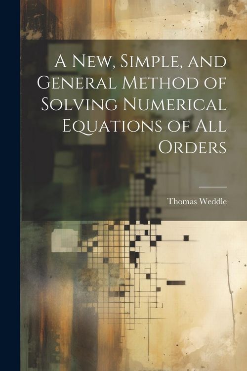 Produktbild: A New, Simple, and General Method of Solving Numerical Equations of all Orders
