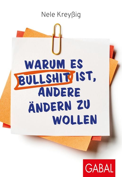 Produktbild: Warum es Bullshit ist, andere &auml;ndern zu wollen