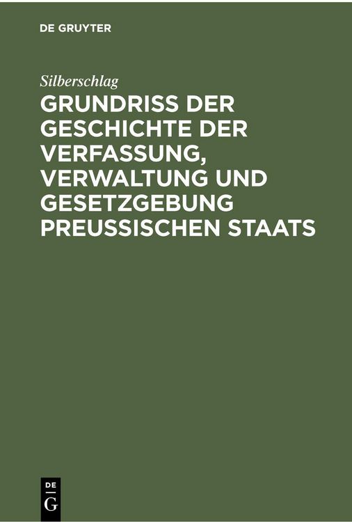 Grundriß der Geschichte der Verfassung, Verwaltung und Gesetzgebung Preußischen Staats
