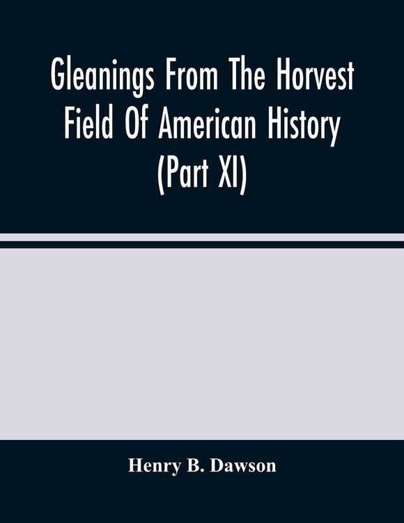 Produktbild: Gleanings From The Horvest Field Of American History (Part Xi)