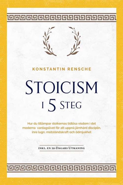Produktbild: Stoicism i 5 steg: Hur du till&auml;mpar stoikernas tidl&ouml;sa visdom i det moderna vardagslivet f&ouml;r att uppn&aring; j&auml;rnh&aring;rd disciplin, inre lugn, motst&aring;ndskraft o