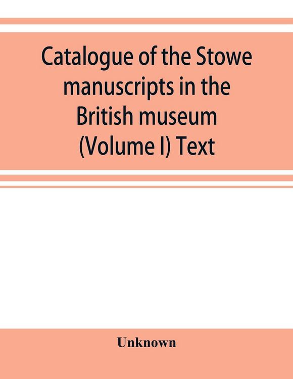 Produktbild: Catalogue of the Stowe manuscripts in the British museum (Volume I) Text
