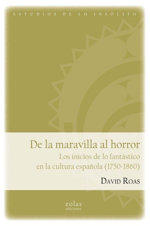 Produktbild: De la maravilla al horror. Los inicios de lo fant&aacute;stico en la cultura espa&ntilde;ola (1750-1860)
