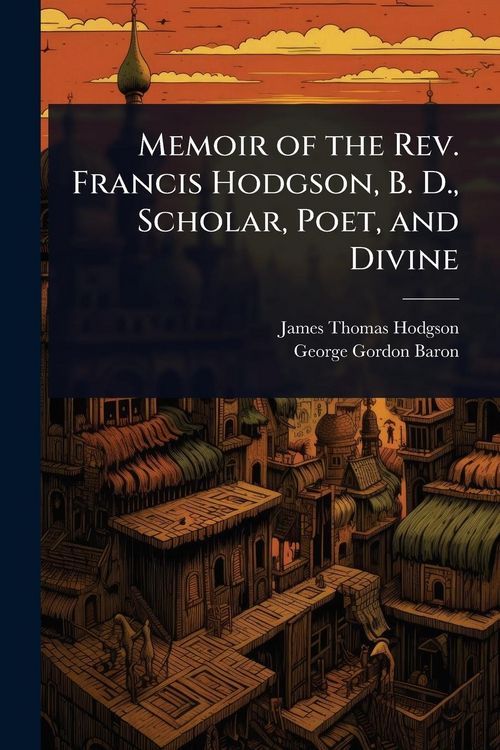 Produktbild: Memoir of the Rev. Francis Hodgson, B. D., Scholar, Poet, and Divine