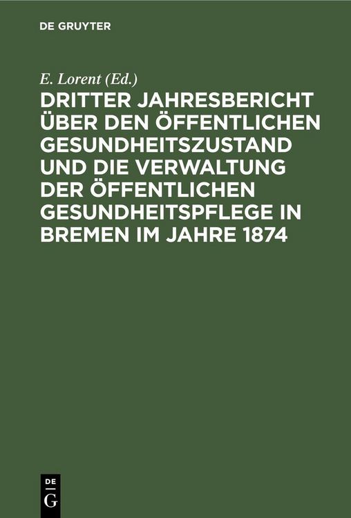 Produktbild: Dritter Jahresbericht &uuml;ber den &ouml;ffentlichen Gesundheitszustand und die Verwaltung der &ouml;ffentlichen Gesundheitspflege in Bremen im Jahre 1874