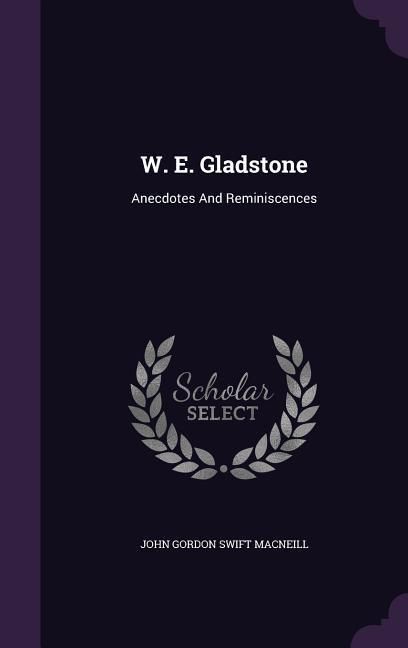 Produktbild: W. E. Gladstone: Anecdotes And Reminiscences