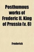 Produktbild: Posthumous Works of Frederic II. King of Prussia (Volume 8)