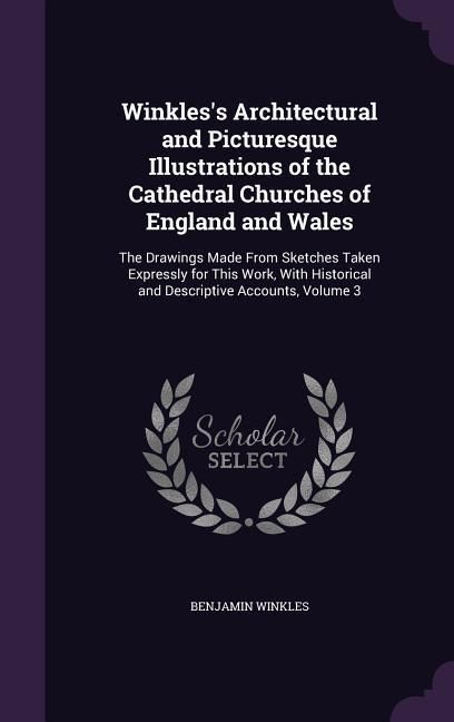Produktbild: Winkles's Architectural and Picturesque Illustrations of the Cathedral Churches of England and Wales