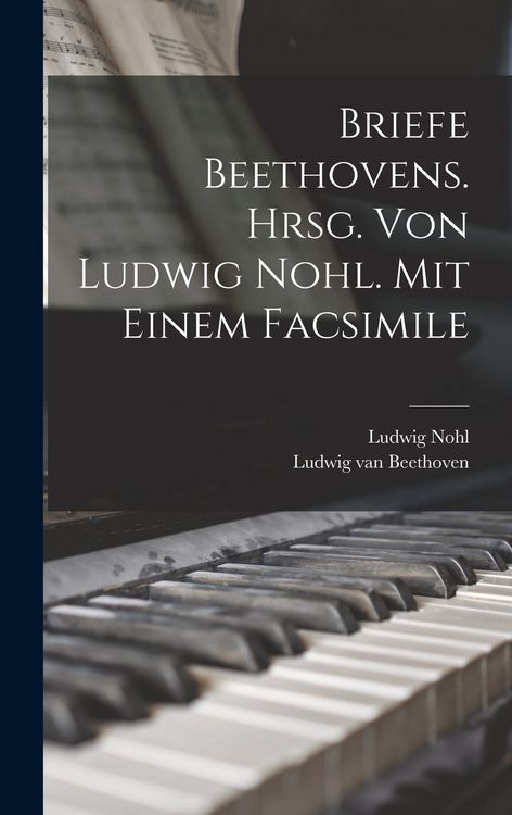 Produktbild: Briefe Beethovens. Hrsg. Von Ludwig Nohl. Mit Einem Facsimile