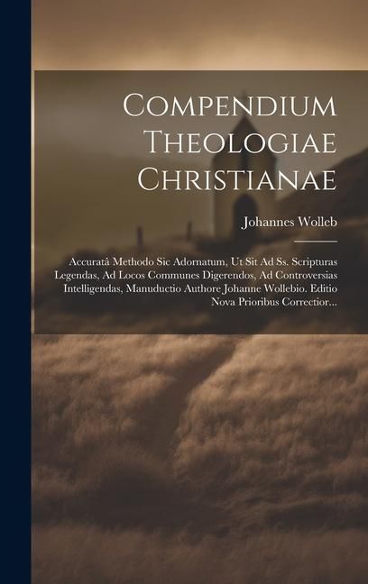 Produktbild: Compendium Theologiae Christianae: Accurat&acirc; Methodo Sic Adornatum, Ut Sit Ad Ss. Scripturas Legendas, Ad Locos Communes Digerendos, Ad Controversias I