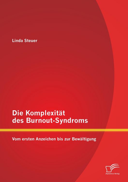 Produktbild: Die Komplexit&auml;t des Burnout-Syndroms: Vom ersten Anzeichen bis zur Bew&auml;ltigung