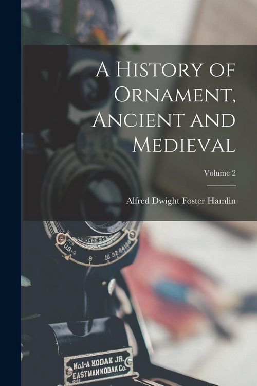 Produktbild: A History of Ornament, Ancient and Medieval; Volume 2