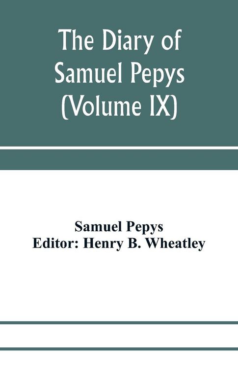 Produktbild: The diary of Samuel Pepys; Pepysiana or Additional Notes on the Particulars of pepys's life and on some passages in the Diary (Volume IX)