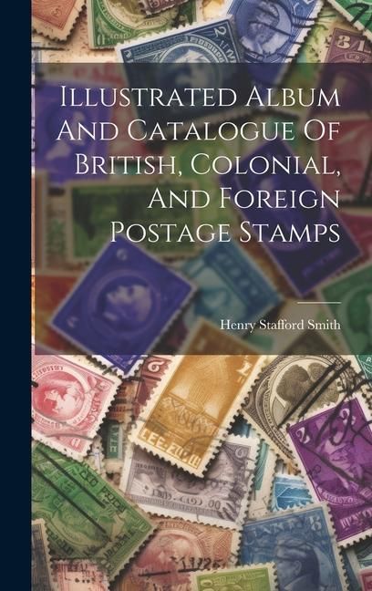 Produktbild: Illustrated Album And Catalogue Of British, Colonial, And Foreign Postage Stamps
