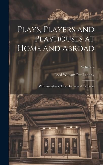 Produktbild: Plays, Players and Playhouses at Home and Abroad: With Anecdotes of the Drama and the Stage; Volume 2