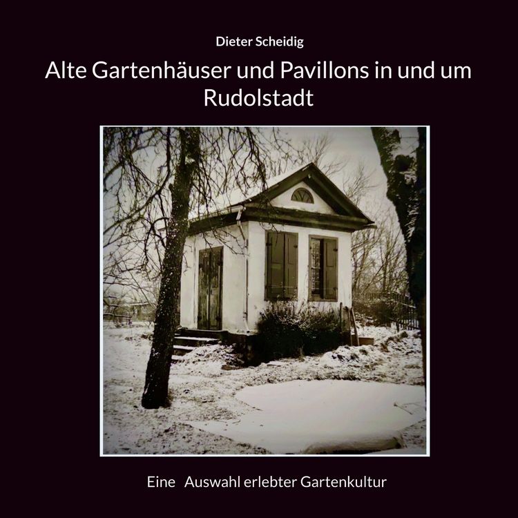 Produktbild: Alte Gartenh&auml;user und Pavillons in und um Rudolstadt