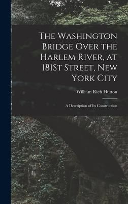 Produktbild: The Washington Bridge Over the Harlem River, at 181St Street, New York City: A Description of Its Construction