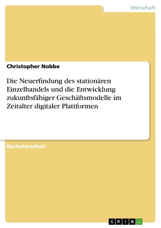 Produktbild: Die Neuerfindung des station&auml;ren Einzelhandels und die Entwicklung zukunftsf&auml;higer Gesch&auml;ftsmodelle im Zeitalter digitaler Plattformen