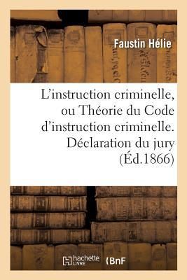 Produktbild: L'Instruction Criminelle, Ou Th&eacute;orie Du Code d'Instruction Criminelle. D&eacute;claration Du Jury