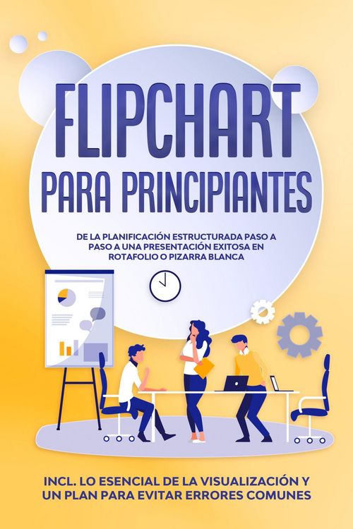 Produktbild: Flipchart para Principiantes: De la planificaci&oacute;n estructurada paso a paso a una presentaci&oacute;n exitosa en rotafolio o pizarra blanca | Incluye lo esenc