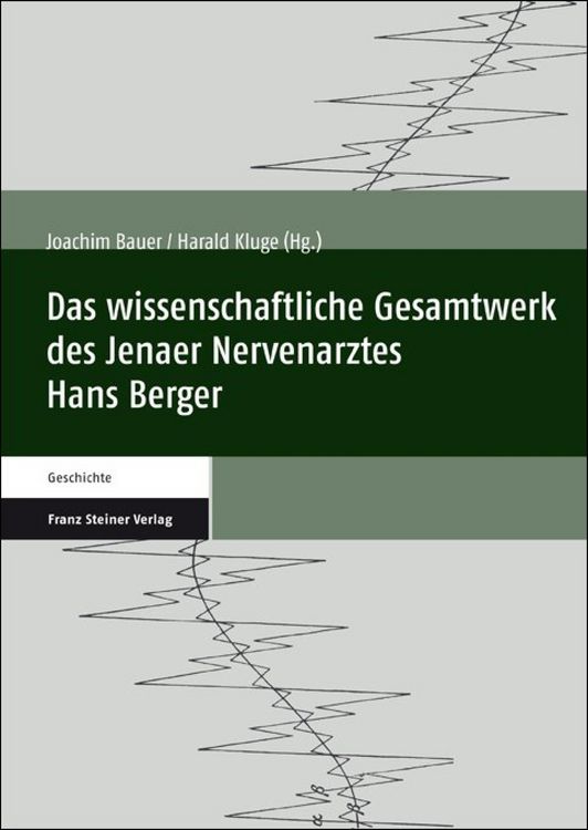 Produktbild: Das wissenschaftliche Gesamtwerk des Jenaer Nervenarztes Hans Berger