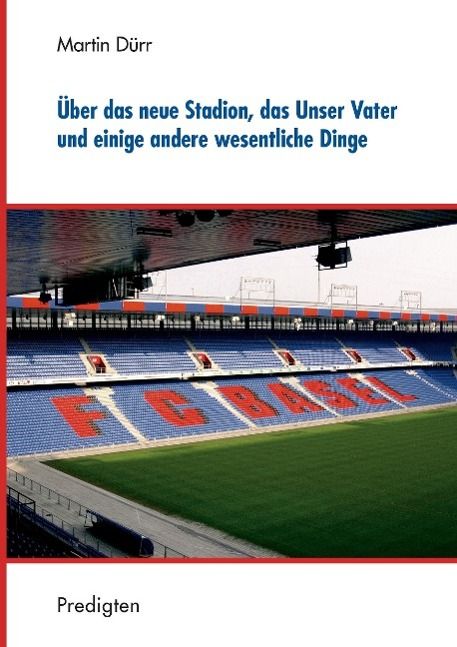 Produktbild: &Uuml;ber das neue Stadion, das Unser Vater und einige andere wesentliche Dinge