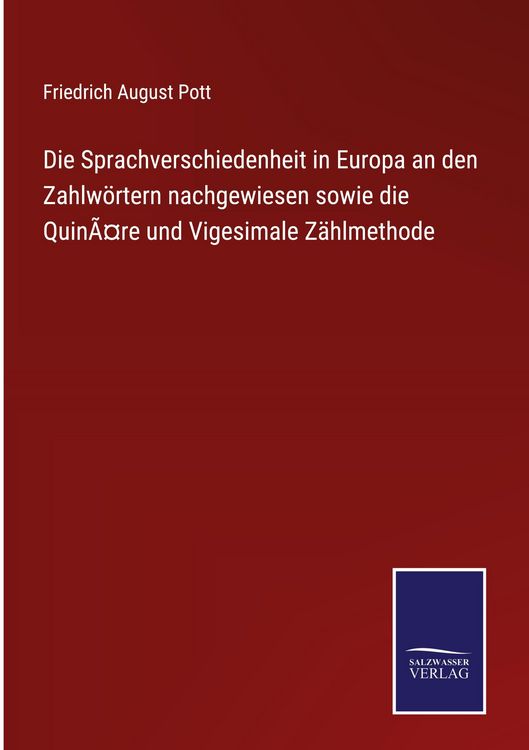 Produktbild: Die Sprachverschiedenheit in Europa an den Zahlw&ouml;rtern nachgewiesen sowie die Quin&Atilde;&curren;re und Vigesimale Z&auml;hlmethode